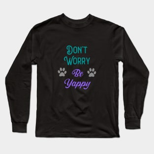 Don't Worry Be Yappy Long Sleeve T-Shirt